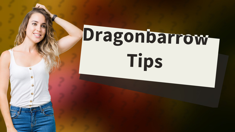 Dragonbarrow Tips