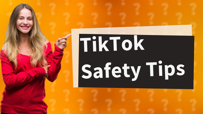 TikTok Safety Tips