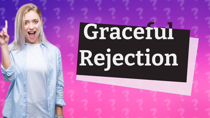 Graceful Rejection