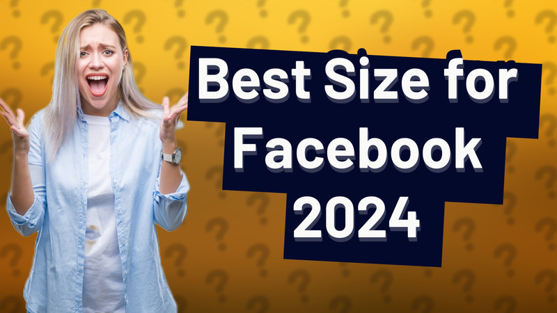 Best Size for Facebook 2024