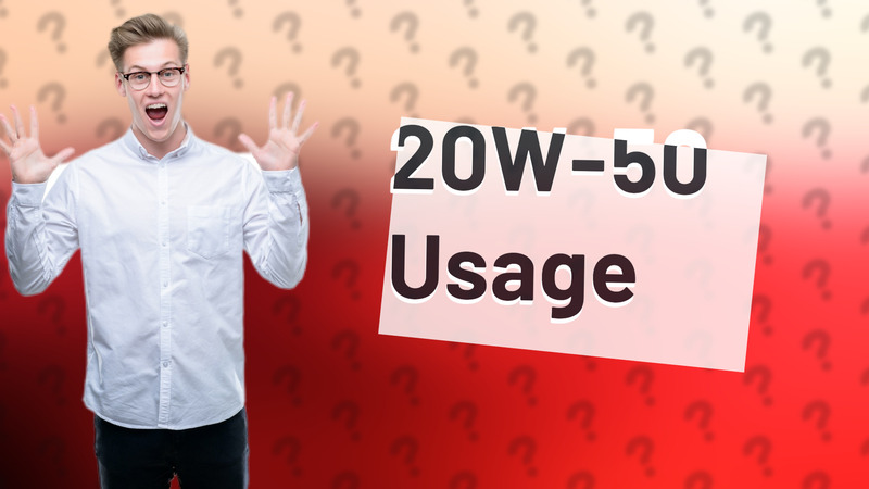 20W-50 Usage