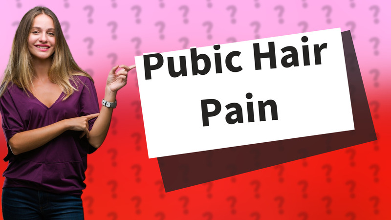 Pubic Hair Pain