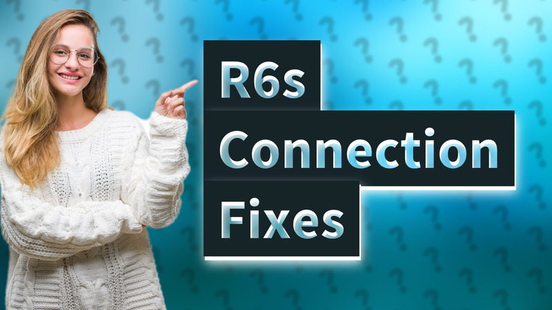R6s Connection Fixes