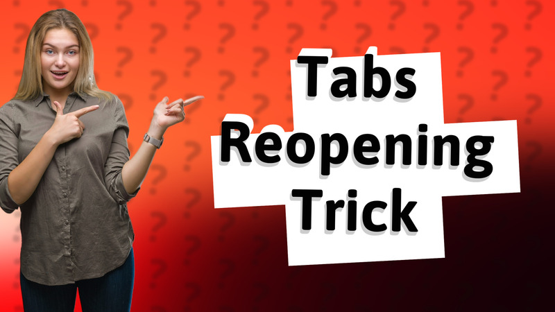 Tabs Reopening Trick