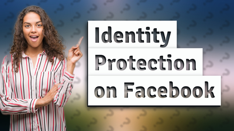 Identity Protection on Facebook