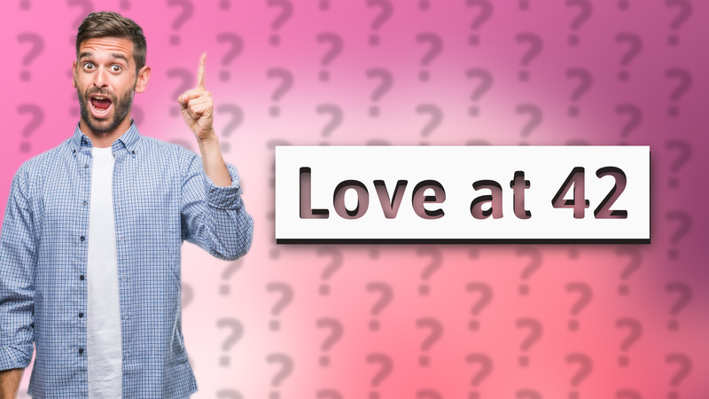 Love at 42