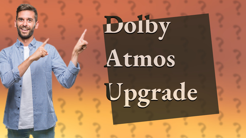 Dolby Atmos Upgrade