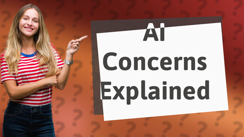 AI Concerns Explained