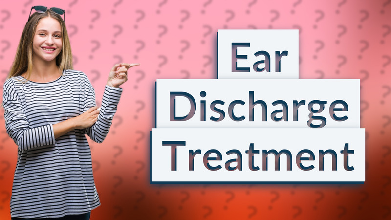Ear Discharge Treatment