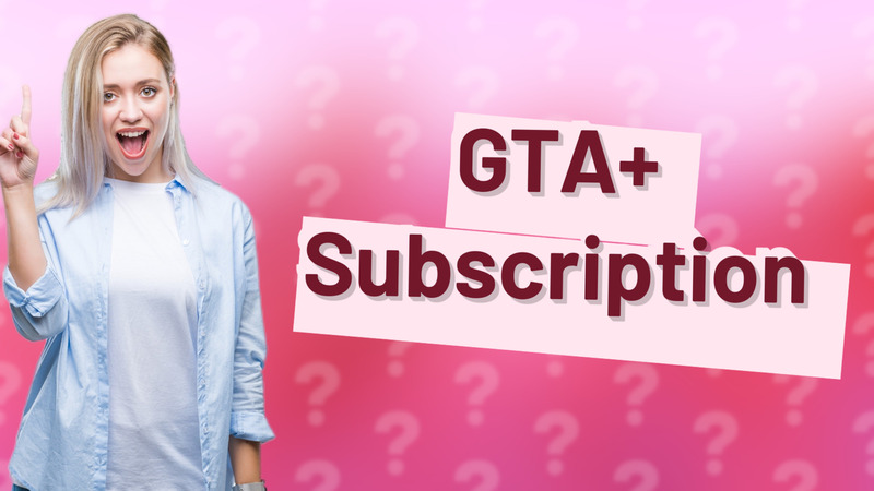 GTA+ Subscription