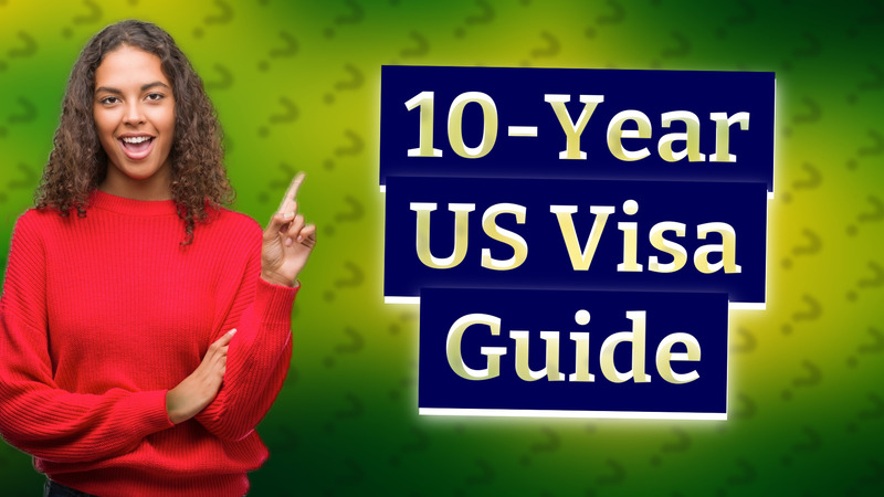 10-Year US Visa Guide
