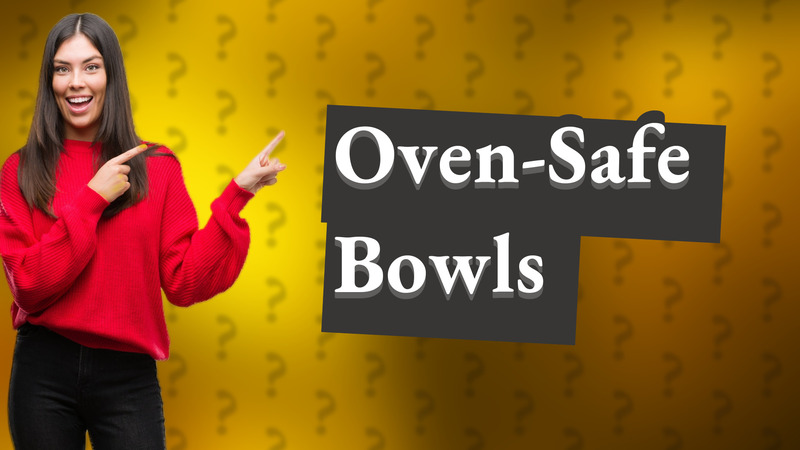 Oven-Safe Bowls