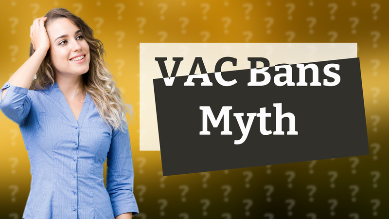 VAC Bans Myth