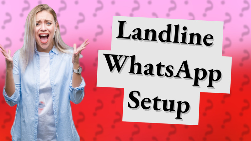 Landline WhatsApp Setup