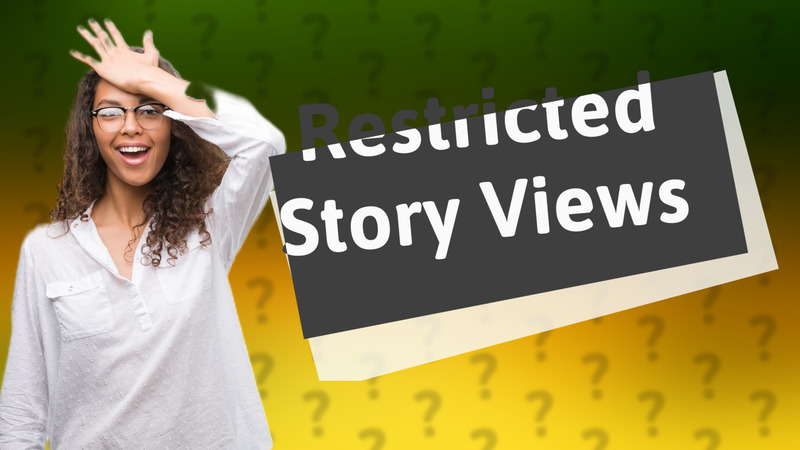 Restricted Story Views