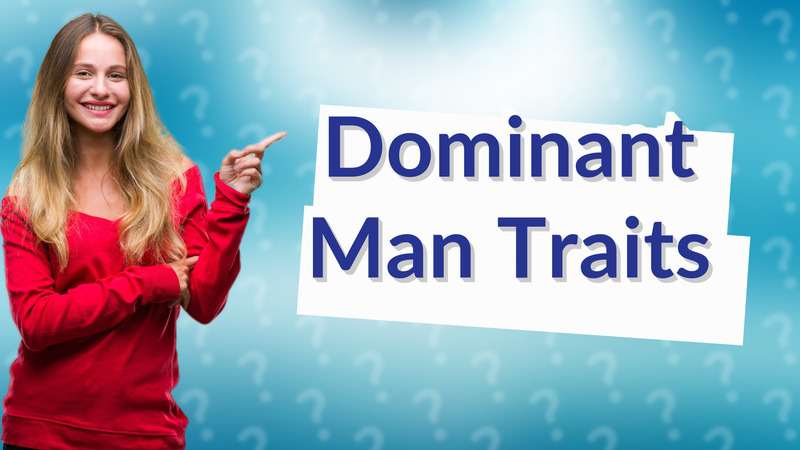 Dominant Man Traits