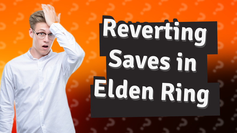 Reverting Saves in Elden Ring