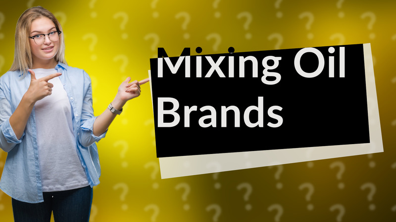 Mixing Oil Brands