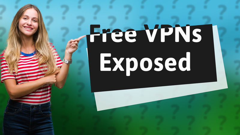 Free VPNs Exposed