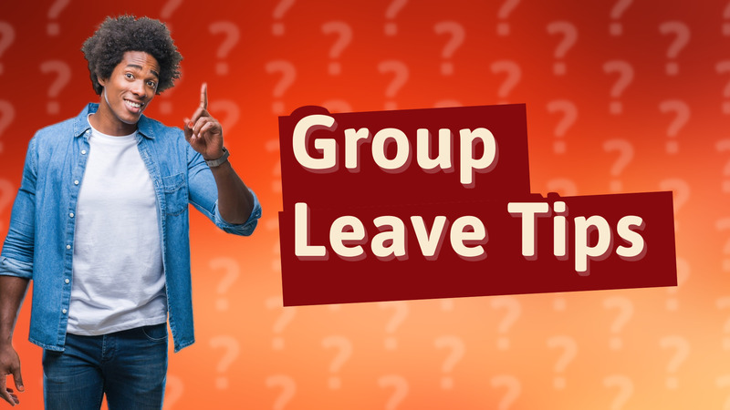 Group Leave Tips