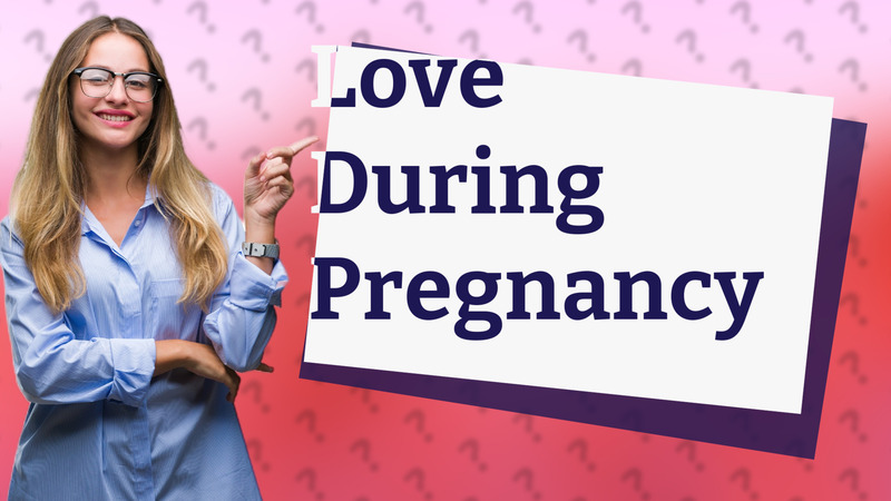 Love During Pregnancy