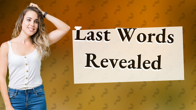 Last Words Revealed