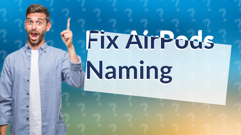 Fix AirPods Naming