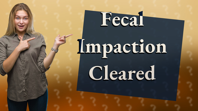 Fecal Impaction Cleared
