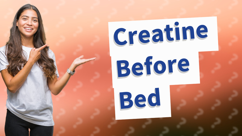 Creatine Before Bed