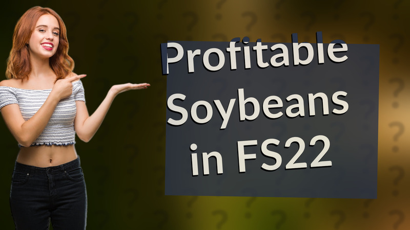 Profitable Soybeans in FS22