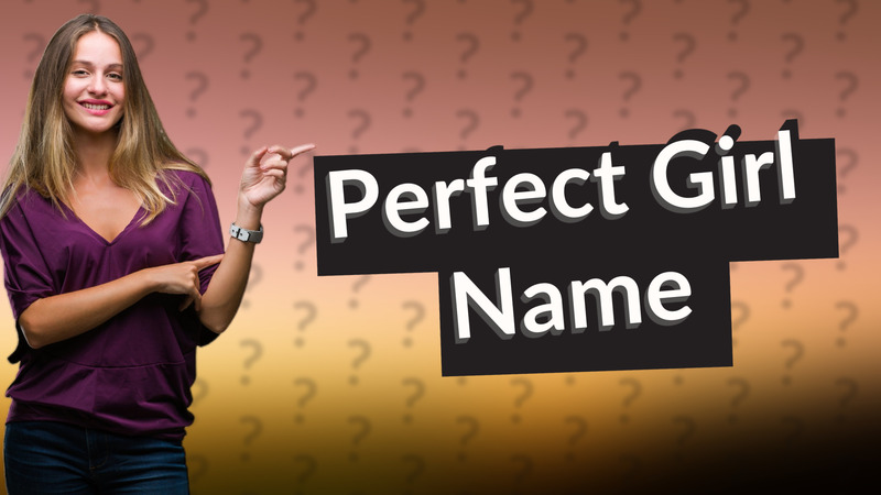 Perfect Girl Name