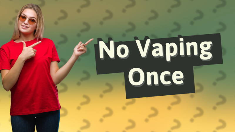 No Vaping Once