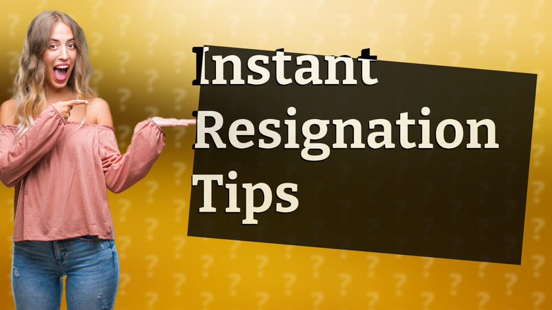 Instant Resignation Tips