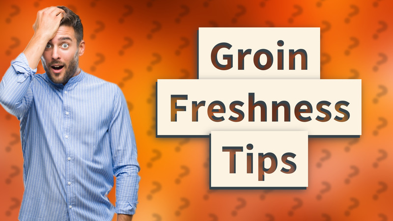 Groin Freshness Tips