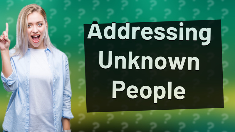 Addressing Unknown People