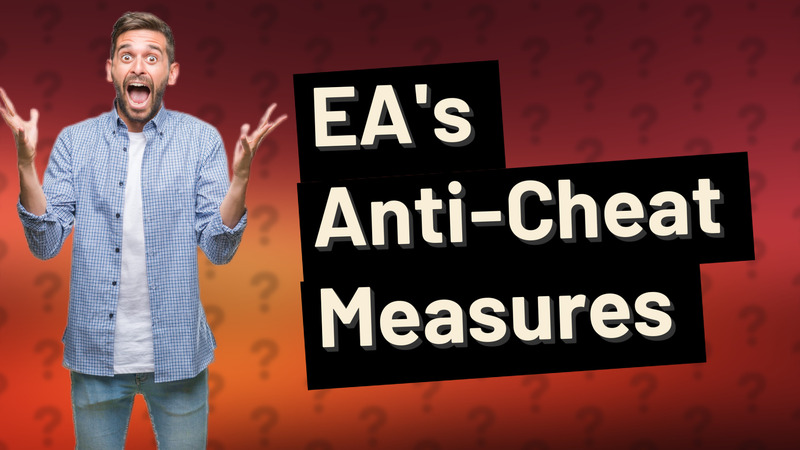 EA's Anti-Cheat Measures