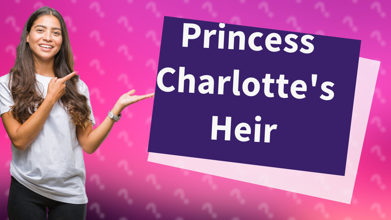 Princess Charlotte's Heir