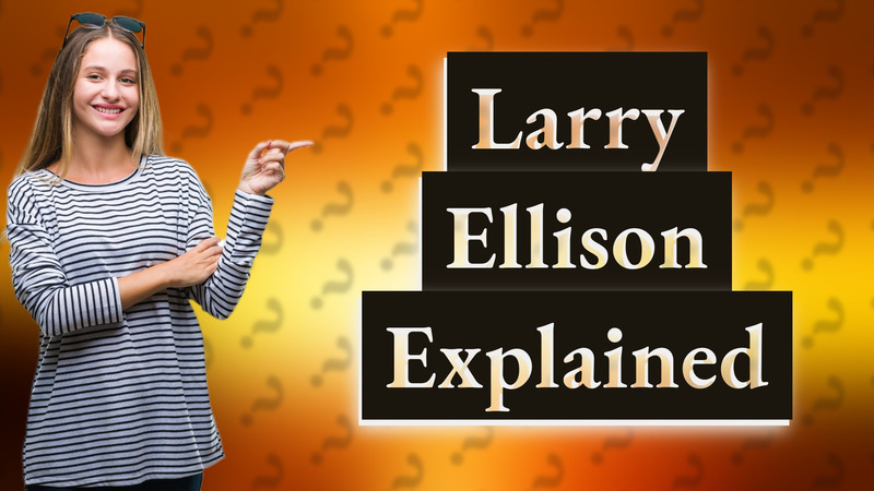 Larry Ellison Explained