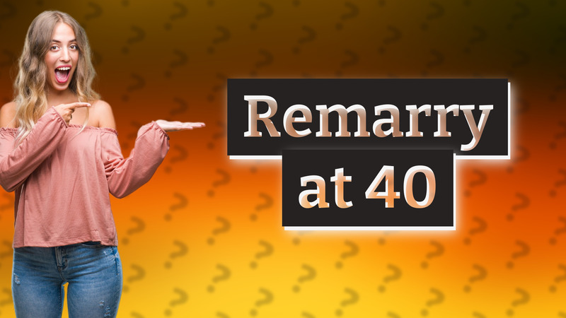 Remarry at 40