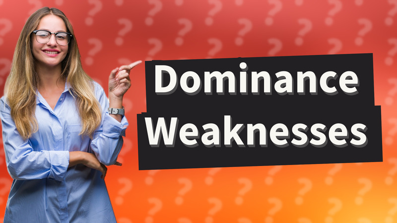 Dominance Weaknesses