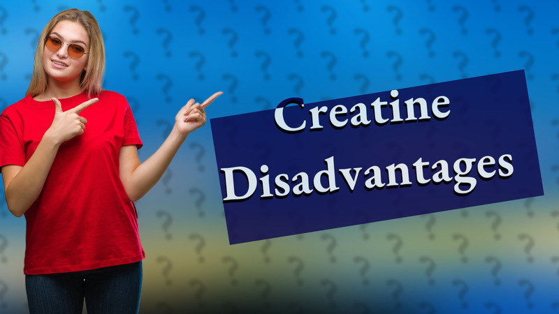 Creatine Disadvantages