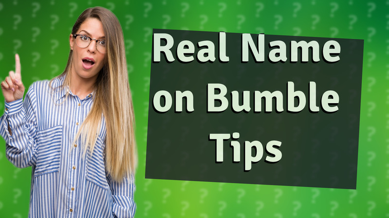 Real Name on Bumble Tips