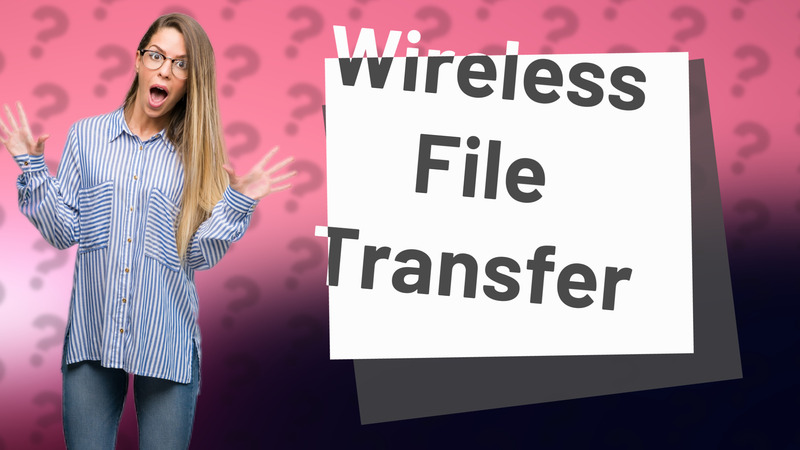 Wireless File Transfer
