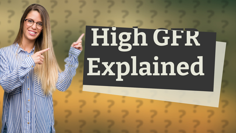 High GFR Explained