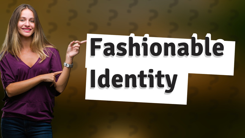 Fashionable Identity
