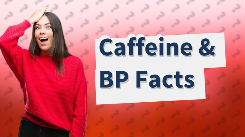 Caffeine & BP Facts