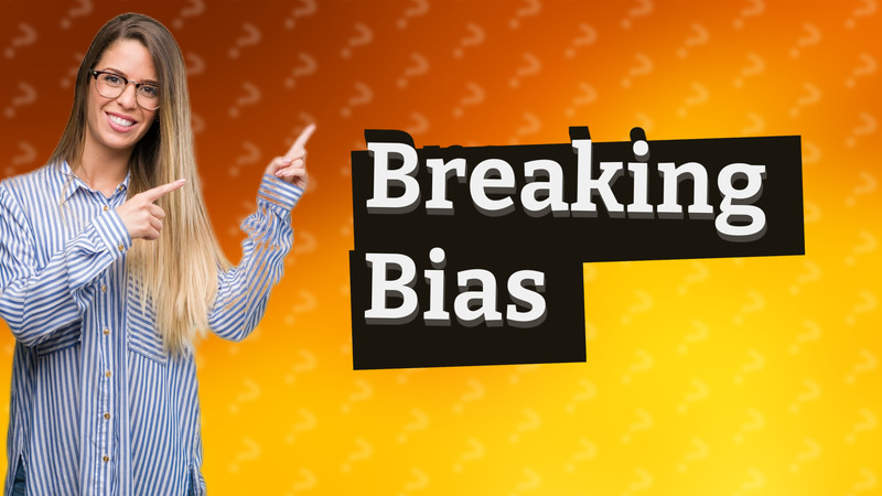 Breaking Bias