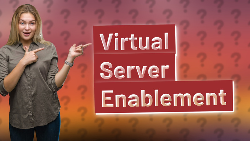 Virtual Server Enablement