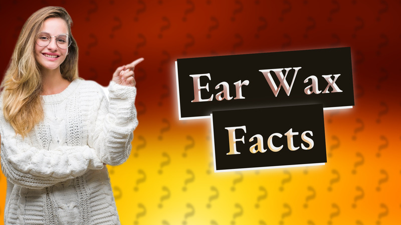 Ear Wax Facts