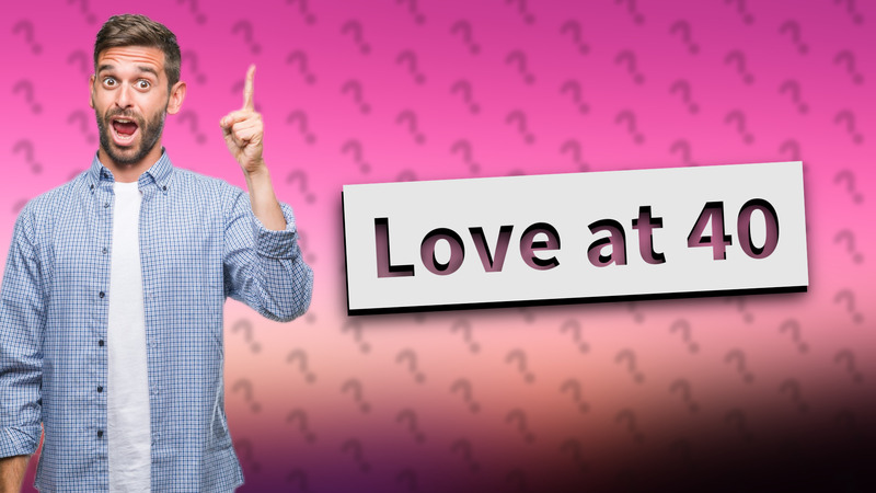 Love at 40